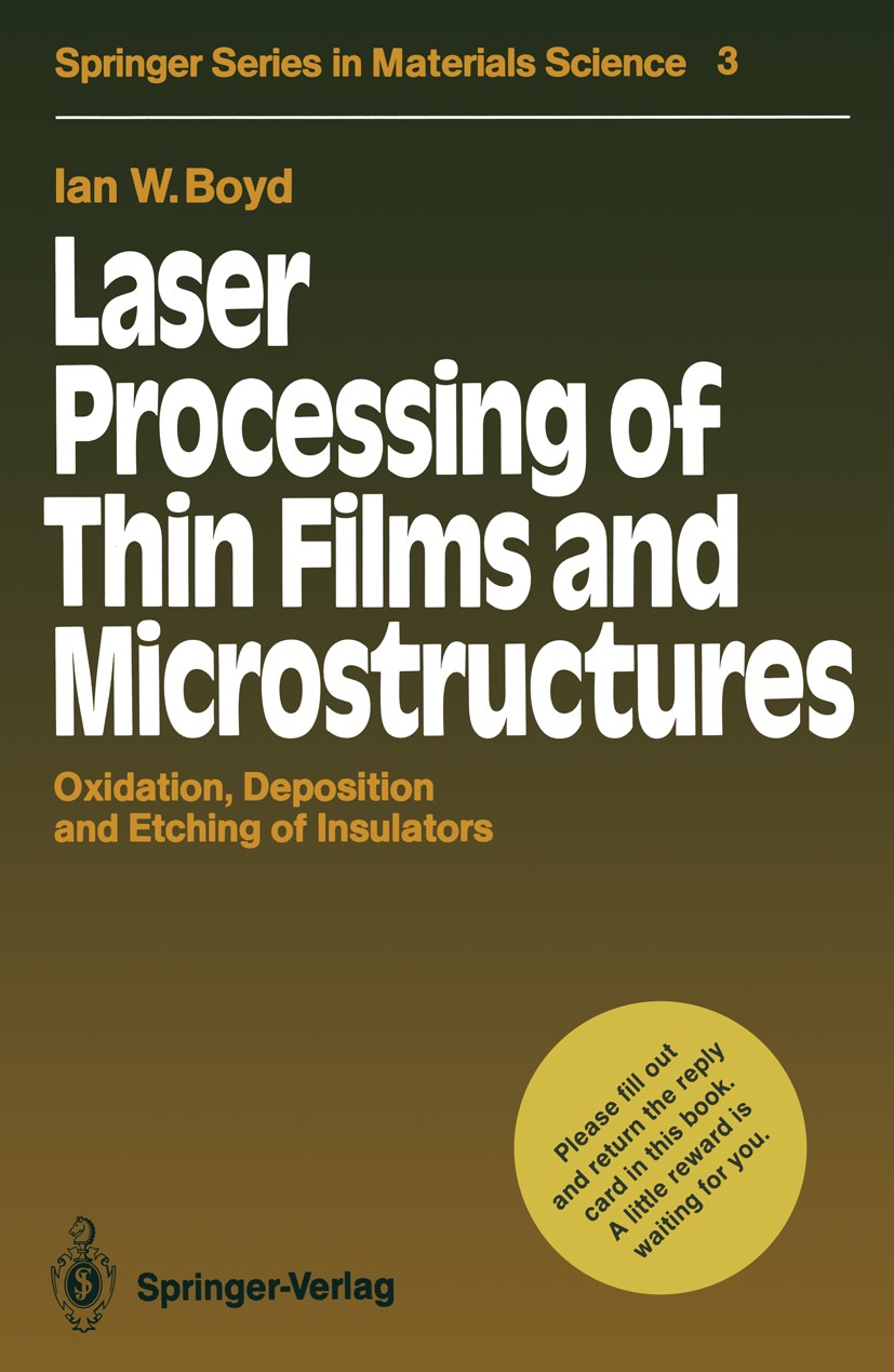 Titlebook: Laser Processing of Thin Films and Microstructures; Oxidation, Depositio Ian W. Boyd Textbook 1987 Springer-Verlag Berlin Heidelberg 1987 A Titlebook: Laser Processing of Thin Films and Microstructures; Oxidation, Depositio Ian W. Boyd Textbook 1987 Springer-Verlag Berlin Heidelberg 1987 A