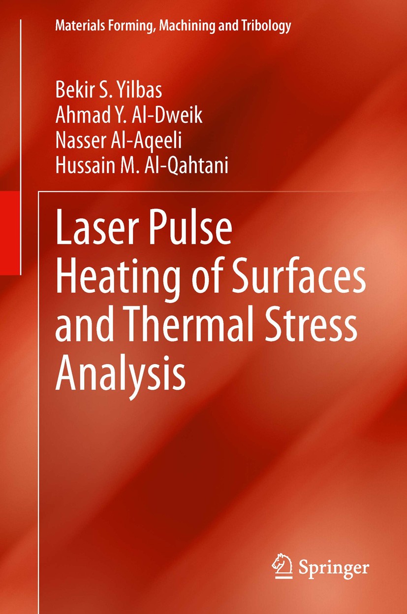 Titlebook: Laser Pulse Heating of Surfaces and Thermal Stress Analysis; Bekir S. Yilbas,Ahmad Y. Al-Dweik,Hussain M. Al-Qa Book 2014 Springer Interna Titlebook: Laser Pulse Heating of Surfaces and Thermal Stress Analysis; Bekir S. Yilbas,Ahmad Y. Al-Dweik,Hussain M. Al-Qa Book 2014 Springer Interna