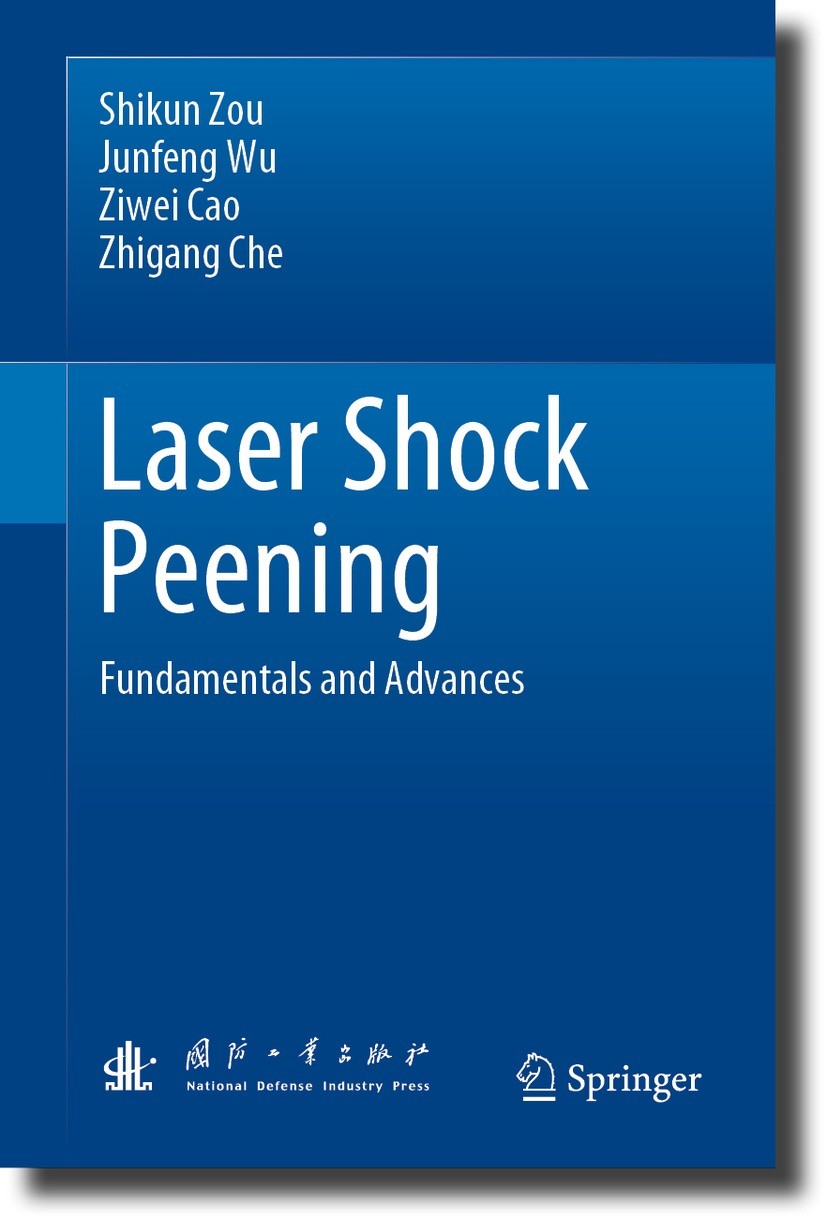Titlebook: Laser Shock Peening; Fundamentals and Adv Shikun Zou,Junfeng Wu,Zhigang Che Book 2023 National Defense Industry Press 2023 Characteristics Titlebook: Laser Shock Peening; Fundamentals and Adv Shikun Zou,Junfeng Wu,Zhigang Che Book 2023 National Defense Industry Press 2023 Characteristics