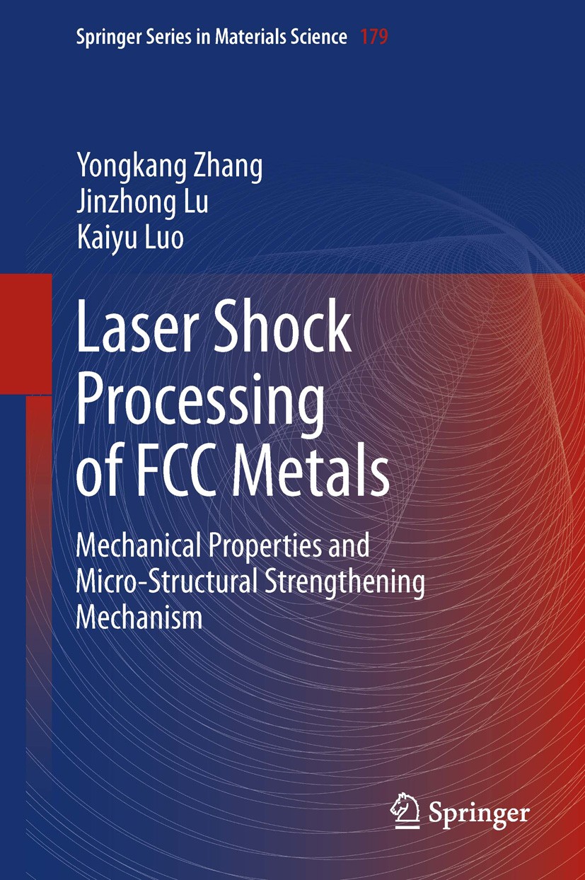 Titlebook: Laser Shock Processing of FCC Metals; Mechanical Propertie Yongkang Zhang,Jinzhong Lu,Kaiyu Luo Book 2013 Springer-Verlag Berlin Heidelberg Titlebook: Laser Shock Processing of FCC Metals; Mechanical Propertie Yongkang Zhang,Jinzhong Lu,Kaiyu Luo Book 2013 Springer-Verlag Berlin Heidelberg
