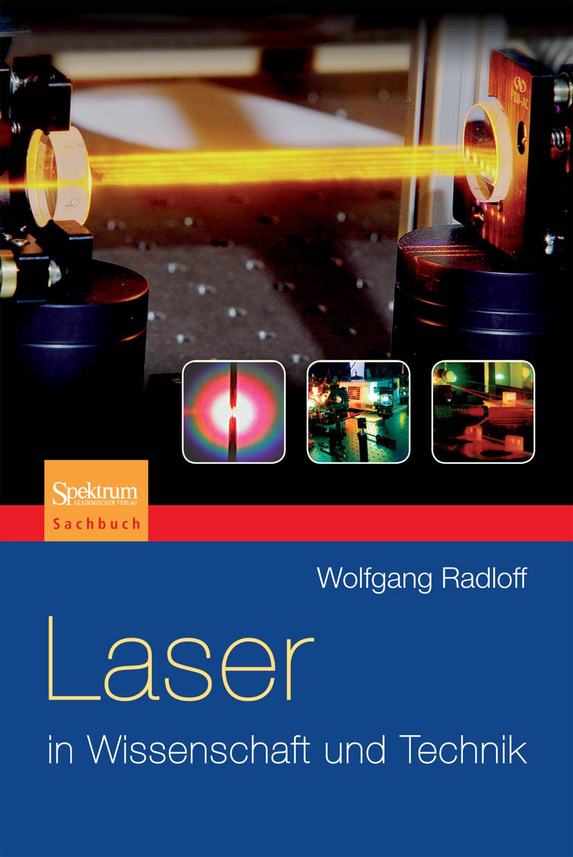 Titlebook: Laser in Wissenschaft und Technik; Wolfgang Radloff Book 2010 Spektrum Akademischer Verlag 2010 Titlebook: Laser in Wissenschaft und Technik; Wolfgang Radloff Book 2010 Spektrum Akademischer Verlag 2010