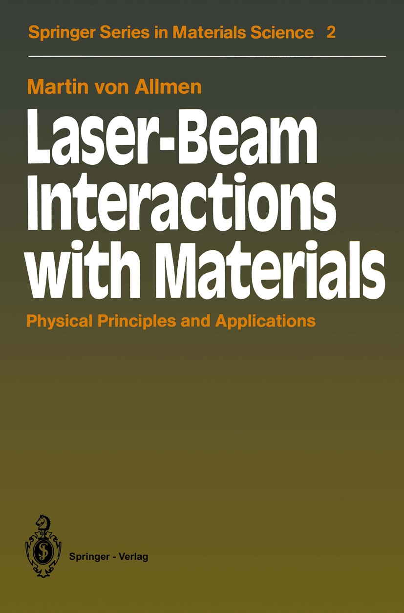 Titlebook: Laser-Beam Interactions with Materials; Physical Principles Martin Allmen Textbook 19871st edition Springer-Verlag Berlin Heidelberg 1987 Titlebook: Laser-Beam Interactions with Materials; Physical Principles Martin Allmen Textbook 19871st edition Springer-Verlag Berlin Heidelberg 1987