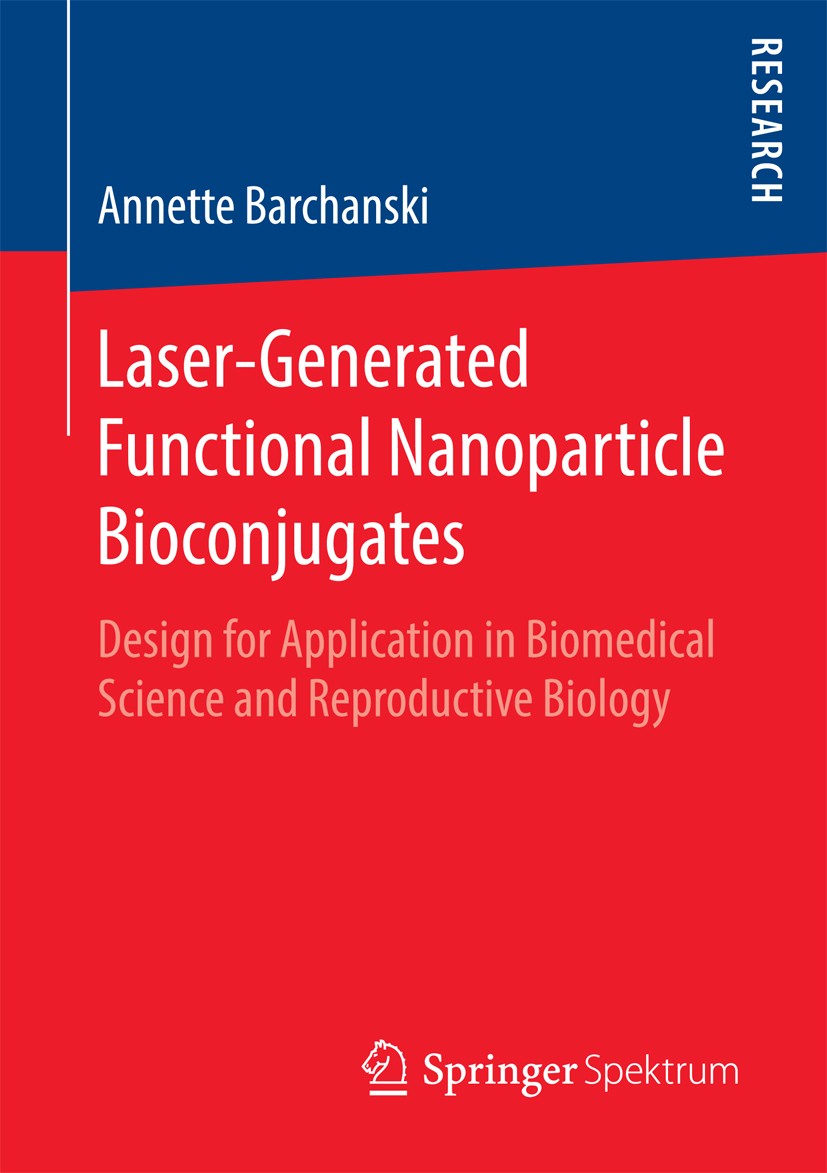 Titlebook: Laser-Generated Functional Nanoparticle Bioconjugates; Design for Applicati Annette Barchanski Book 2016 Springer Fachmedien Wiesbaden 2016 Titlebook: Laser-Generated Functional Nanoparticle Bioconjugates; Design for Applicati Annette Barchanski Book 2016 Springer Fachmedien Wiesbaden 2016