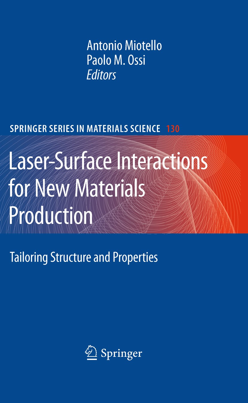 Titlebook: Laser-Surface Interactions for New Materials Production; Tailoring Structure Antonio Miotello,Paolo M. Ossi Book 2010 Springer-Verlag Berl Titlebook: Laser-Surface Interactions for New Materials Production; Tailoring Structure Antonio Miotello,Paolo M. Ossi Book 2010 Springer-Verlag Berl