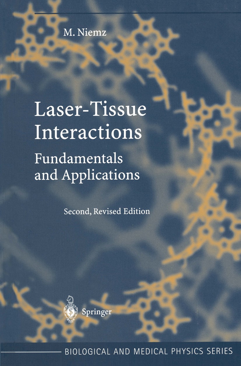Titlebook: Laser-Tissue Interactions; Fundamentals and App Markolf H. Niemz Book 20022nd edition Springer-Verlag Berlin Heidelberg 2002 Laser medicine Titlebook: Laser-Tissue Interactions; Fundamentals and App Markolf H. Niemz Book 20022nd edition Springer-Verlag Berlin Heidelberg 2002 Laser medicine