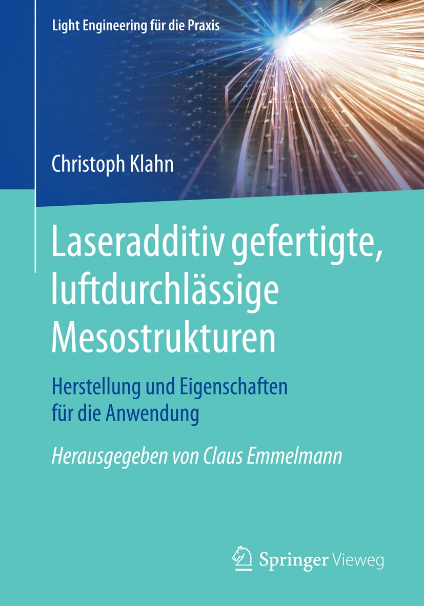 Titlebook: Laseradditiv gefertigte, luftdurchlässige Mesostrukturen; Herstellung und Eige Christoph Klahn Book 2015 Springer-Verlag Berlin Heidelberg Titlebook: Laseradditiv gefertigte, luftdurchlässige Mesostrukturen; Herstellung und Eige Christoph Klahn Book 2015 Springer-Verlag Berlin Heidelberg