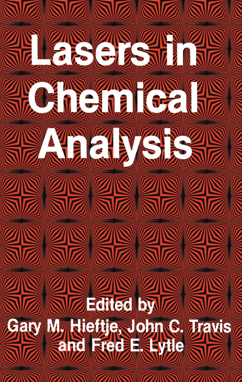 Titlebook: Lasers in Chemical Analysis; Gary M. Hieftje,John C. Travis,Fred E. Lytle Book 1981 The HUMANA Press Inc. 1981 analytical chemistry.chemic Titlebook: Lasers in Chemical Analysis; Gary M. Hieftje,John C. Travis,Fred E. Lytle Book 1981 The HUMANA Press Inc. 1981 analytical chemistry.chemic