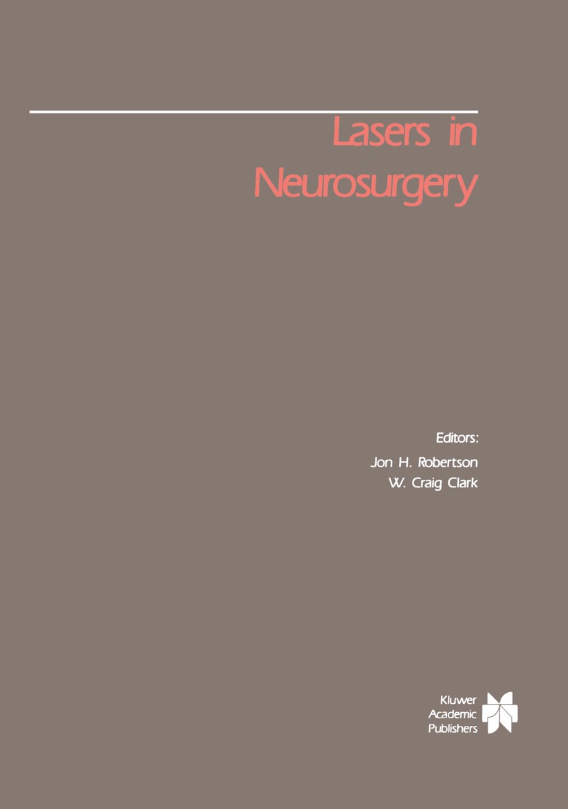 Titlebook: Lasers in Neurosurgery; Jon H. Robertson,W. Craig Clark Book 1988 Kluwer Academic Publishers, Boston 1988 Laser.Surgery.anesthesia.brain.n Titlebook: Lasers in Neurosurgery; Jon H. Robertson,W. Craig Clark Book 1988 Kluwer Academic Publishers, Boston 1988 Laser.Surgery.anesthesia.brain.n