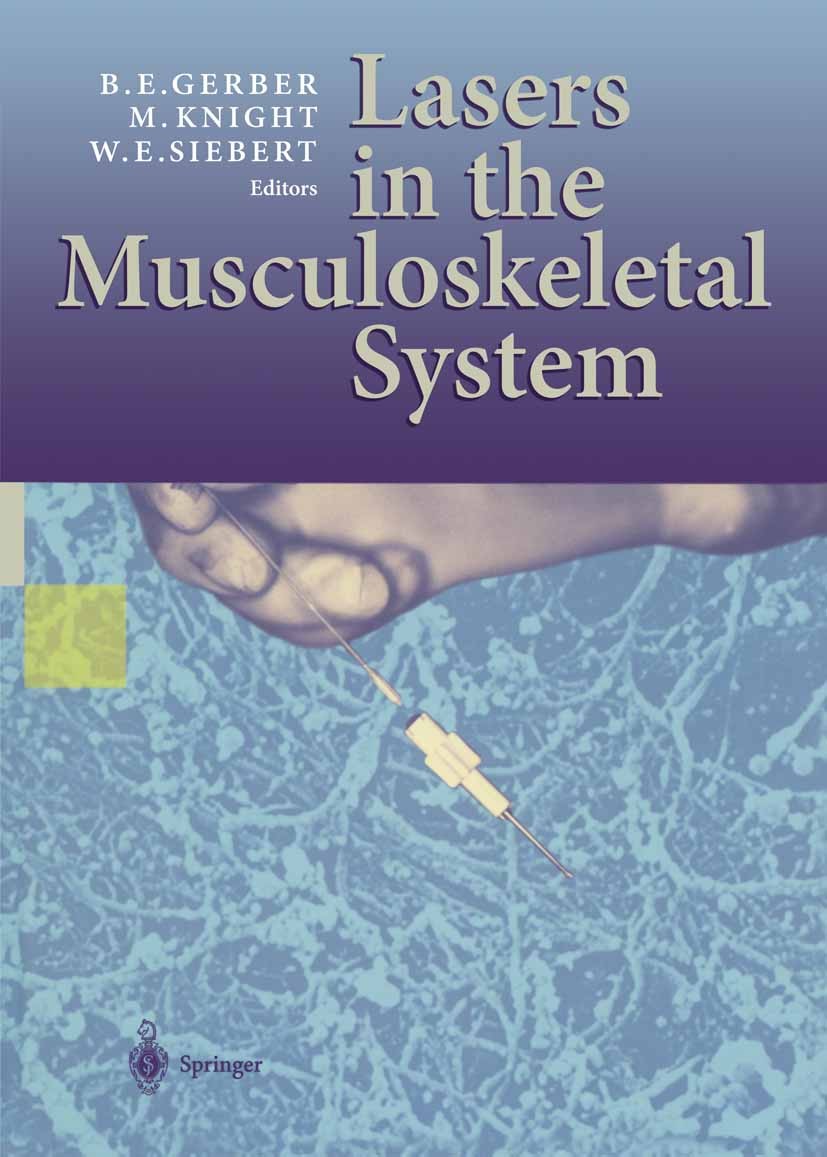 Titlebook: Lasers in the Musculoskeletal System; Bruno E. Gerber,Martin T. N. Knight,Werner E. Sieb Book 2001 Springer-Verlag Berlin Heidelberg 2001 Titlebook: Lasers in the Musculoskeletal System; Bruno E. Gerber,Martin T. N. Knight,Werner E. Sieb Book 2001 Springer-Verlag Berlin Heidelberg 2001