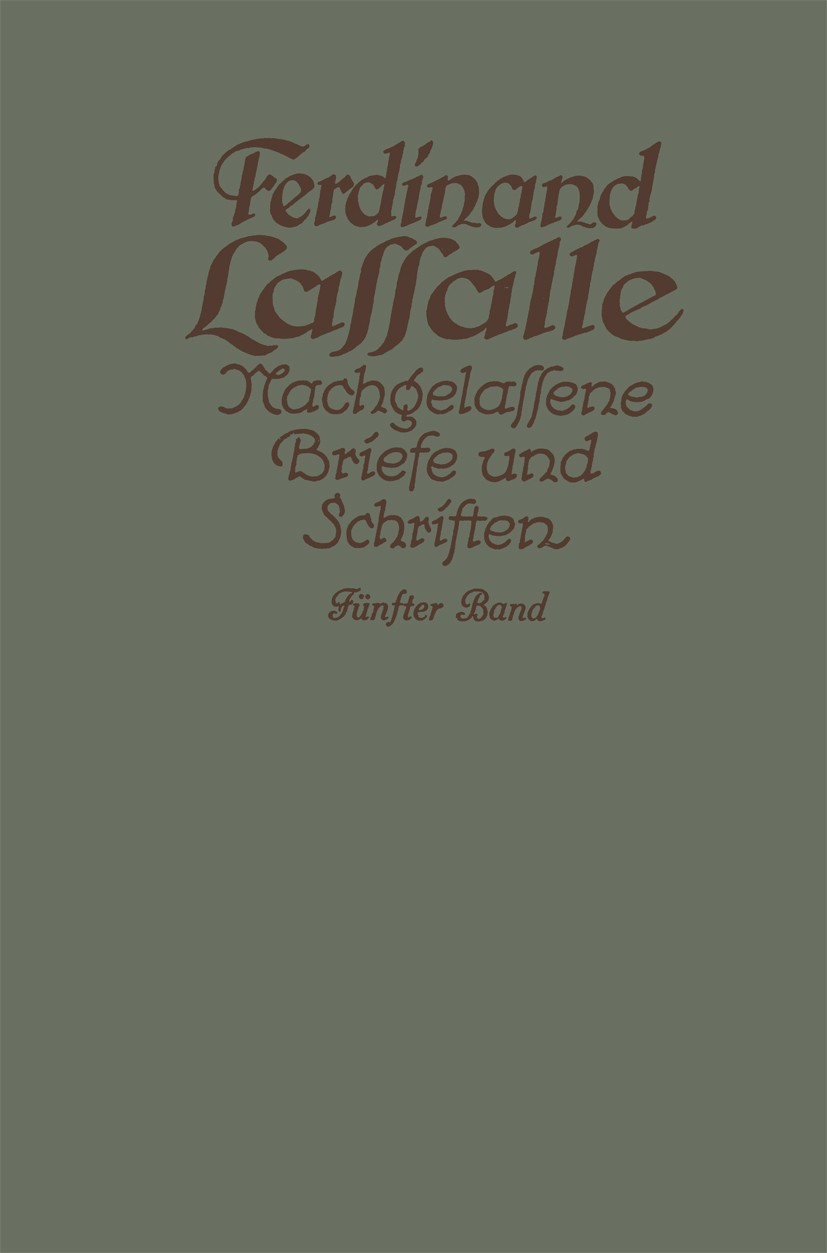 Titlebook: Lassalles Briefwechsel aus den Jahren seiner Arbeiteragitation 1862–1864; Gustav Mayer Book 1924 Springer Fachmedien Wiesbaden 1924 Agitat Titlebook: Lassalles Briefwechsel aus den Jahren seiner Arbeiteragitation 1862–1864; Gustav Mayer Book 1924 Springer Fachmedien Wiesbaden 1924 Agitat