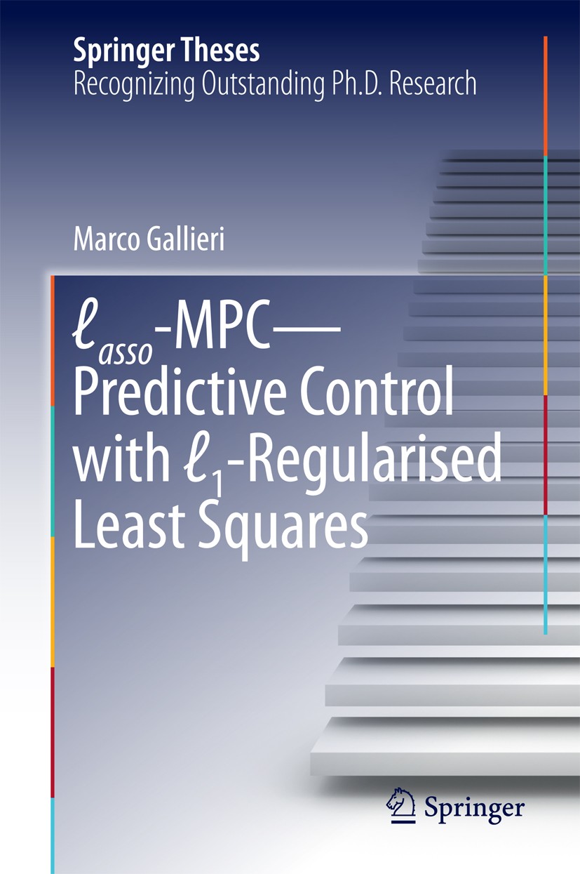 Titlebook: Lasso-MPC – Predictive Control with ℓ1-Regularised Least Squares; Marco Gallieri Book 2016 Springer International Publishing Switzerland 2 Titlebook: Lasso-MPC – Predictive Control with ℓ1-Regularised Least Squares; Marco Gallieri Book 2016 Springer International Publishing Switzerland 2