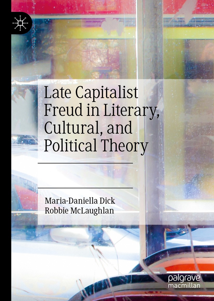Titlebook: Late Capitalist Freud in Literary, Cultural, and Political Theory; Maria-Daniella Dick,Robbie McLaughlan Book 2020 The Editor(s) (if appli Titlebook: Late Capitalist Freud in Literary, Cultural, and Political Theory; Maria-Daniella Dick,Robbie McLaughlan Book 2020 The Editor(s) (if appli