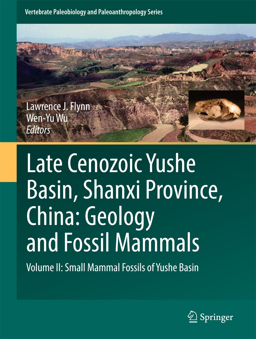 Titlebook: Late Cenozoic Yushe Basin, Shanxi Province, China: Geology and Fossil Mammals; Volume II: Small Mam Lawrence J. Flynn,Wen-Yu Wu Book 2017 S Titlebook: Late Cenozoic Yushe Basin, Shanxi Province, China: Geology and Fossil Mammals; Volume II: Small Mam Lawrence J. Flynn,Wen-Yu Wu Book 2017 S