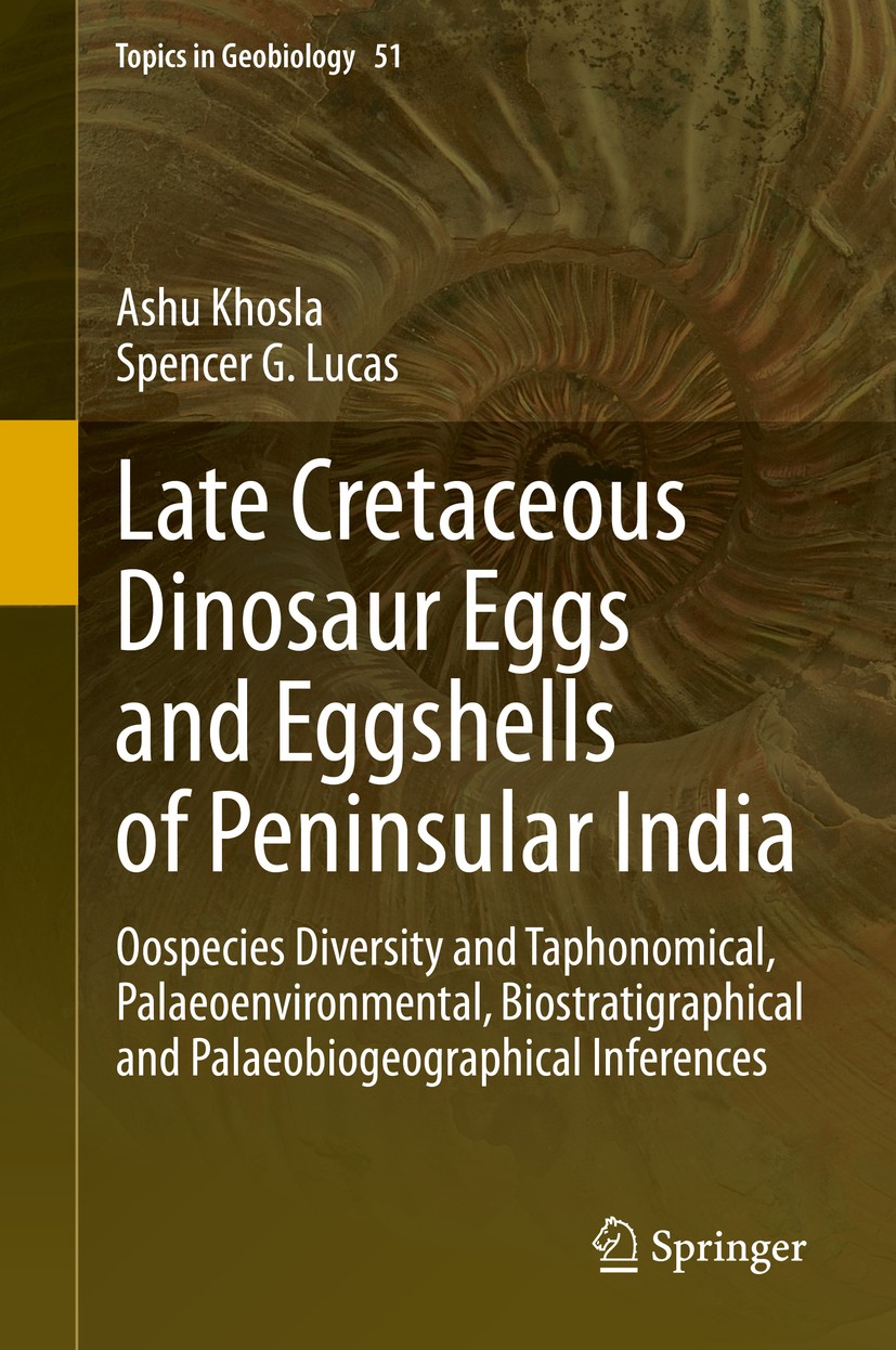 Titlebook: Late Cretaceous Dinosaur Eggs and Eggshells of Peninsular India; Oospecies Diversity Ashu Khosla,Spencer G. Lucas Book 2020 The Editor(s) Titlebook: Late Cretaceous Dinosaur Eggs and Eggshells of Peninsular India; Oospecies Diversity Ashu Khosla,Spencer G. Lucas Book 2020 The Editor(s)