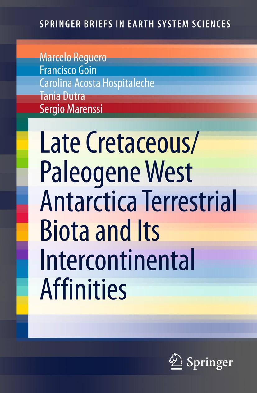 Titlebook: Late Cretaceous/Paleogene West Antarctica Terrestrial Biota and its Intercontinental Affinities; Marcelo Reguero,Francisco Goin,Sergio Mar Titlebook: Late Cretaceous/Paleogene West Antarctica Terrestrial Biota and its Intercontinental Affinities; Marcelo Reguero,Francisco Goin,Sergio Mar