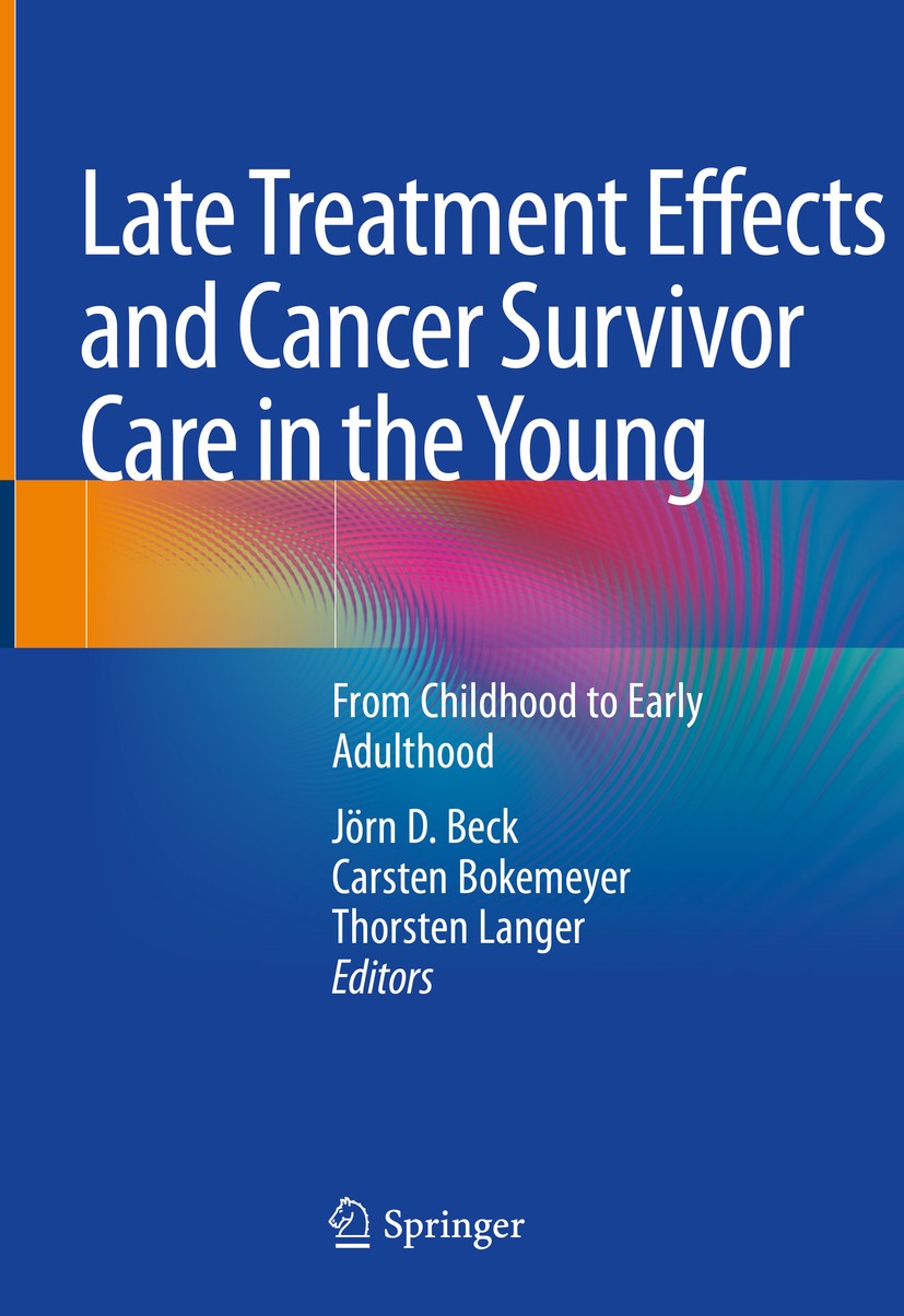 Titlebook: Late Treatment Effects and Cancer Survivor Care in the Young; From Childhood to Ea Jörn D. Beck,Carsten Bokemeyer,Thorsten Langer Book 2021 Titlebook: Late Treatment Effects and Cancer Survivor Care in the Young; From Childhood to Ea Jörn D. Beck,Carsten Bokemeyer,Thorsten Langer Book 2021