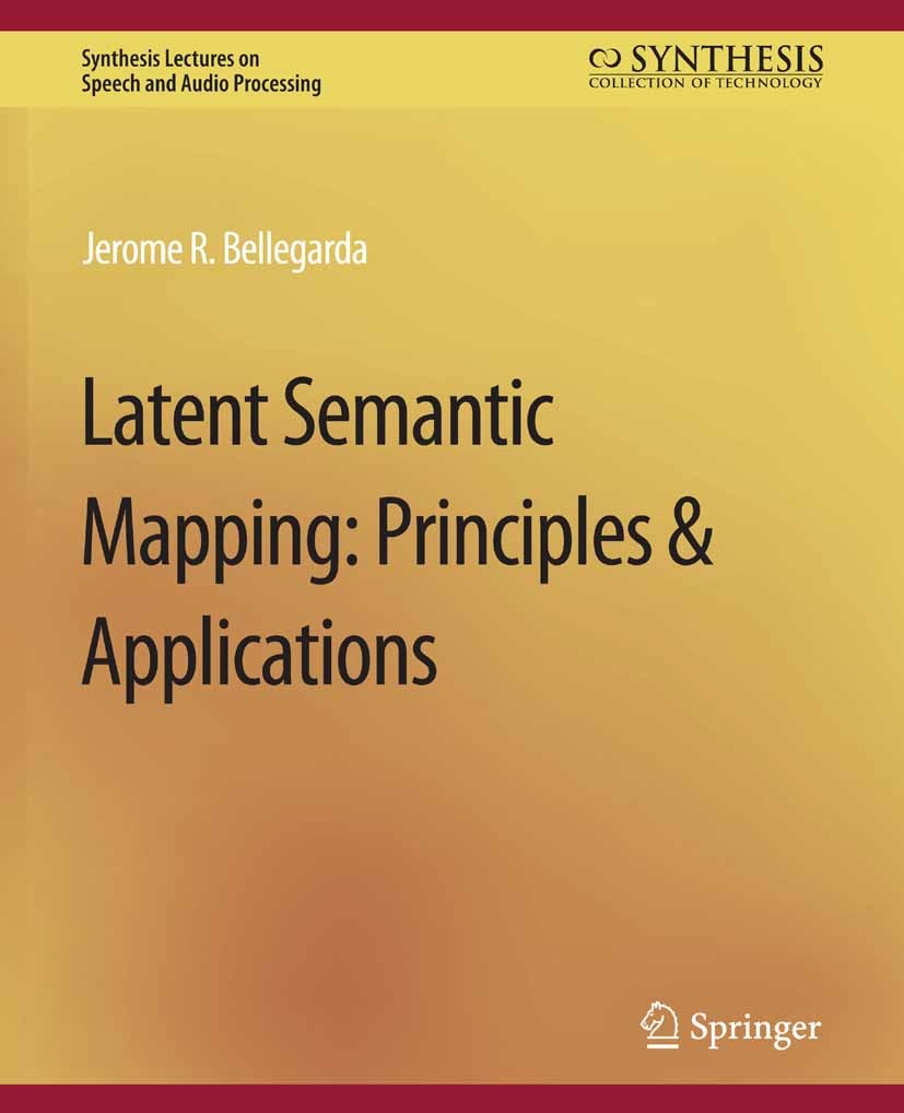Titlebook: Latent Semantic Mapping; Principles and Appli Jerome R. Bellegarda Book 2007 Springer Nature Switzerland AG 2007 Titlebook: Latent Semantic Mapping; Principles and Appli Jerome R. Bellegarda Book 2007 Springer Nature Switzerland AG 2007