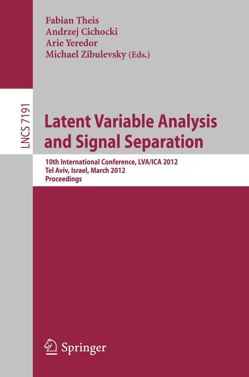 Titlebook: Latent Variable Analysis and Signal Separation; 10th International C Fabian Theis,Andrzej Cichocki,Michael Zibulevsky Conference proceeding Titlebook: Latent Variable Analysis and Signal Separation; 10th International C Fabian Theis,Andrzej Cichocki,Michael Zibulevsky Conference proceeding
