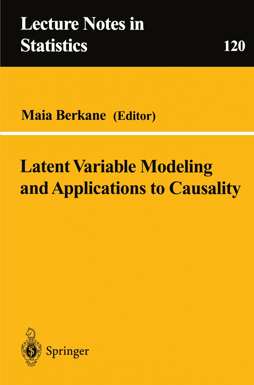 Titlebook: Latent Variable Modeling and Applications to Causality; Maia Berkane Conference proceedings 1997 Springer Science+Business Media New York Titlebook: Latent Variable Modeling and Applications to Causality; Maia Berkane Conference proceedings 1997 Springer Science+Business Media New York