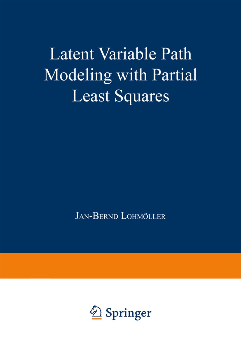 Titlebook: Latent Variable Path Modeling with Partial Least Squares; Jan-Bernd Lohmöller Book 1989 Springer-Verlag Berlin Heidelberg 1989 Variance.co Titlebook: Latent Variable Path Modeling with Partial Least Squares; Jan-Bernd Lohmöller Book 1989 Springer-Verlag Berlin Heidelberg 1989 Variance.co