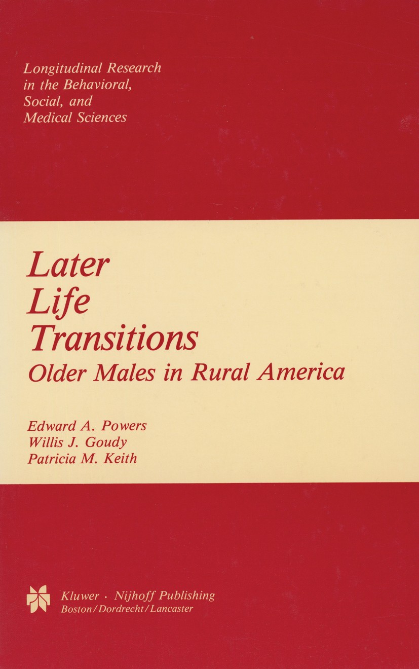 Titlebook: Later Life Transitions; Older Males in Rural Edward A. Powers,Willis J. Goudy,Patricia M. Keith Book 1985 Kluwer-Nijhoff Publishing 1985 Ac Titlebook: Later Life Transitions; Older Males in Rural Edward A. Powers,Willis J. Goudy,Patricia M. Keith Book 1985 Kluwer-Nijhoff Publishing 1985 Ac