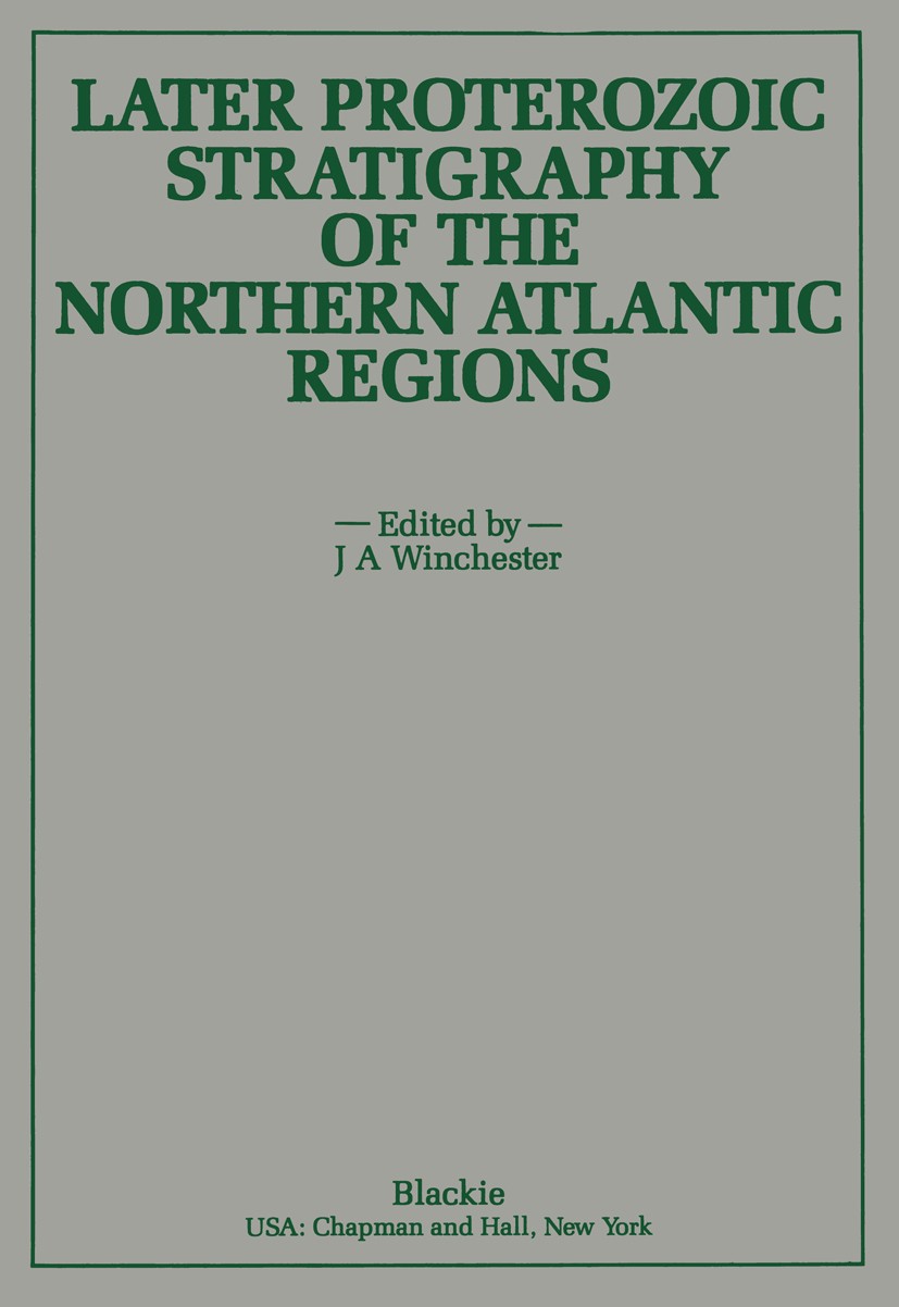 Titlebook: Later Proterozoic Stratigraphy of the Northern Atlantic Regions; J. A. Winchester (Lecturer in Geology) Book 1988 Springer Science+Busines Titlebook: Later Proterozoic Stratigraphy of the Northern Atlantic Regions; J. A. Winchester (Lecturer in Geology) Book 1988 Springer Science+Busines