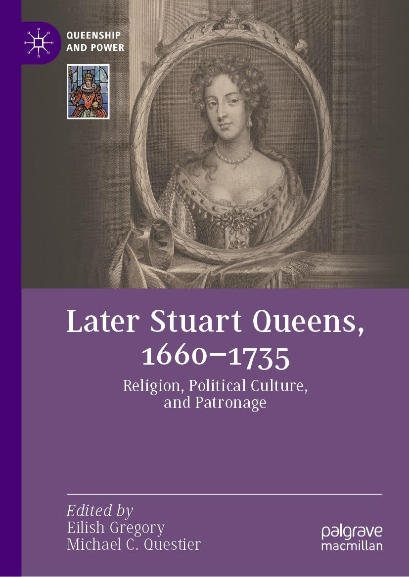 Titlebook: Later Stuart Queens, 1660–1735; Religion, Political Eilish Gregory,Michael C. Questier Book 2023 The Editor(s) (if applicable) and The Aut Titlebook: Later Stuart Queens, 1660–1735; Religion, Political Eilish Gregory,Michael C. Questier Book 2023 The Editor(s) (if applicable) and The Aut