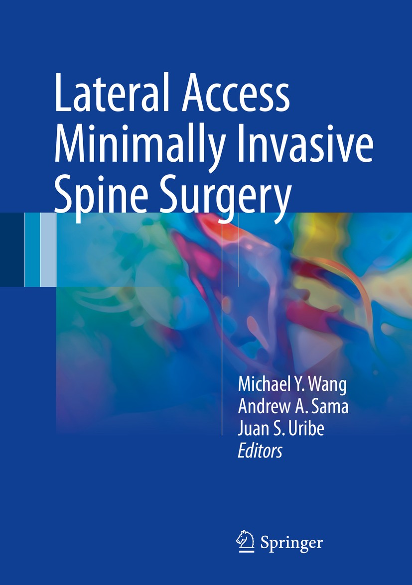Titlebook: Lateral Access Minimally Invasive Spine Surgery; Michael Y. Wang,Andrew A. Sama,Juan S. Uribe Book 2017 Springer International Publishing Titlebook: Lateral Access Minimally Invasive Spine Surgery; Michael Y. Wang,Andrew A. Sama,Juan S. Uribe Book 2017 Springer International Publishing
