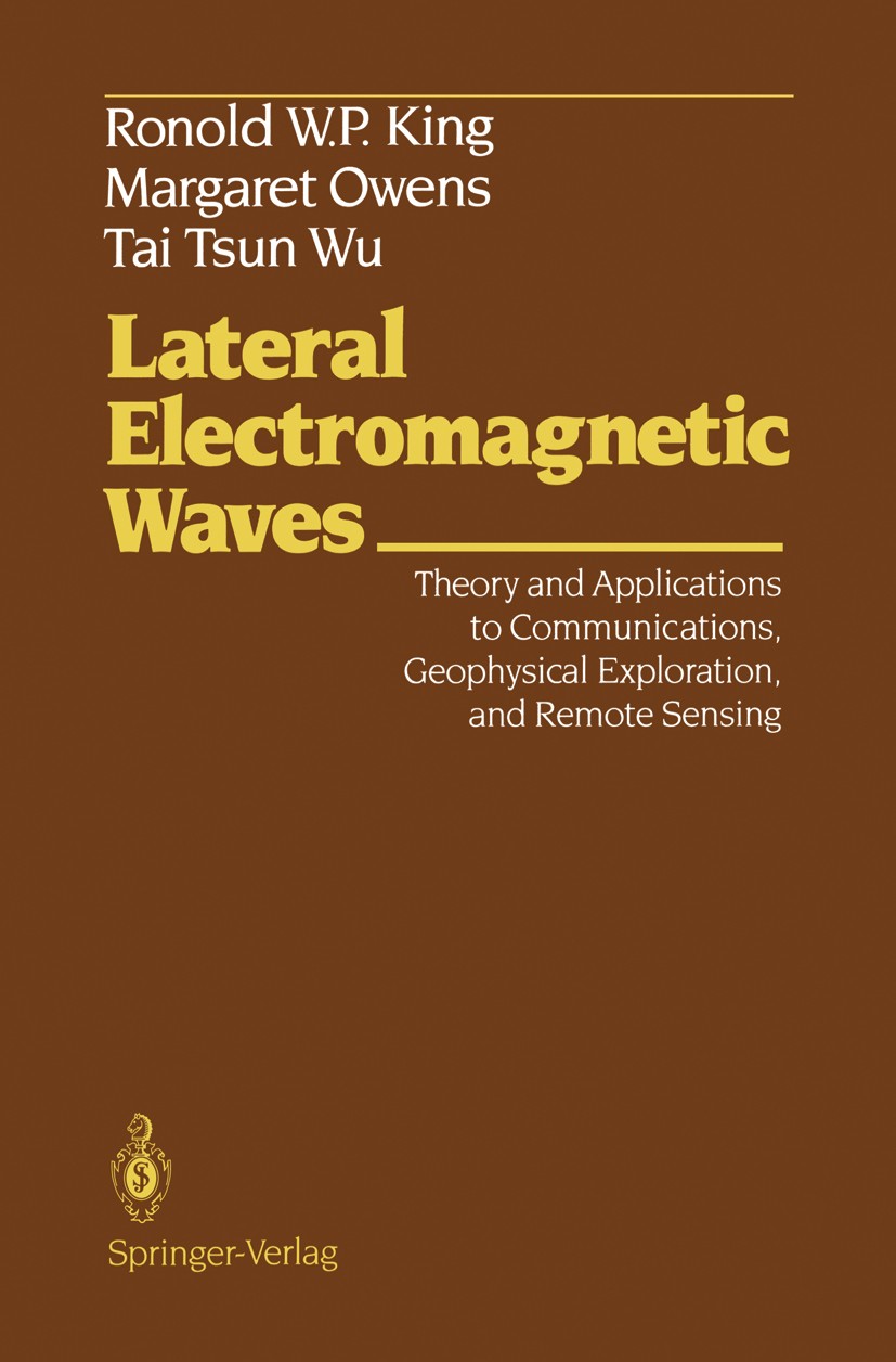 Titlebook: Lateral Electromagnetic Waves; Theory and Applicati Ronold W. P. King,Margaret Owens,Tai Tsun Wu Book 1992 Springer-Verlag New York, Inc. 1 Titlebook: Lateral Electromagnetic Waves; Theory and Applicati Ronold W. P. King,Margaret Owens,Tai Tsun Wu Book 1992 Springer-Verlag New York, Inc. 1