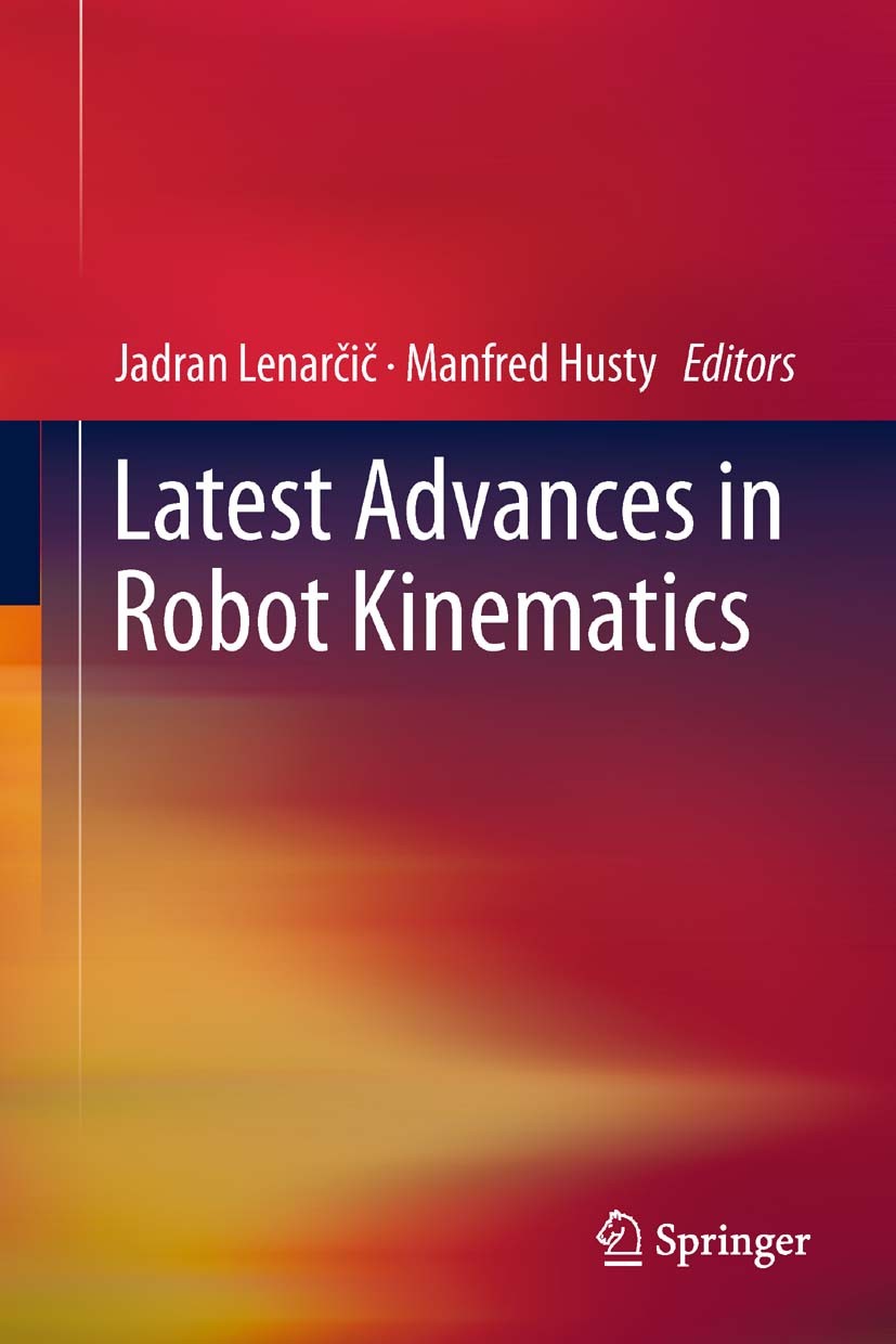 Titlebook: Latest Advances in Robot Kinematics; Jadran Lenarcic,Manfred Husty Conference proceedings 2012 Springer Science+Business Media Dordrecht 2 Titlebook: Latest Advances in Robot Kinematics; Jadran Lenarcic,Manfred Husty Conference proceedings 2012 Springer Science+Business Media Dordrecht 2