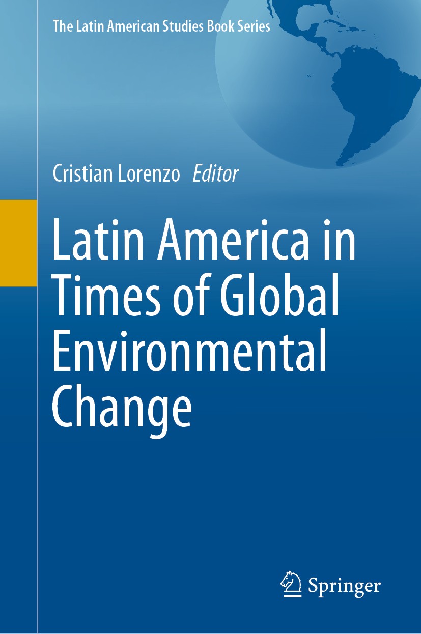 Titlebook: Latin America in Times of Global Environmental Change; Cristian Lorenzo Book 2020 The Editor(s) (if applicable) and The Author(s), under e Titlebook: Latin America in Times of Global Environmental Change; Cristian Lorenzo Book 2020 The Editor(s) (if applicable) and The Author(s), under e