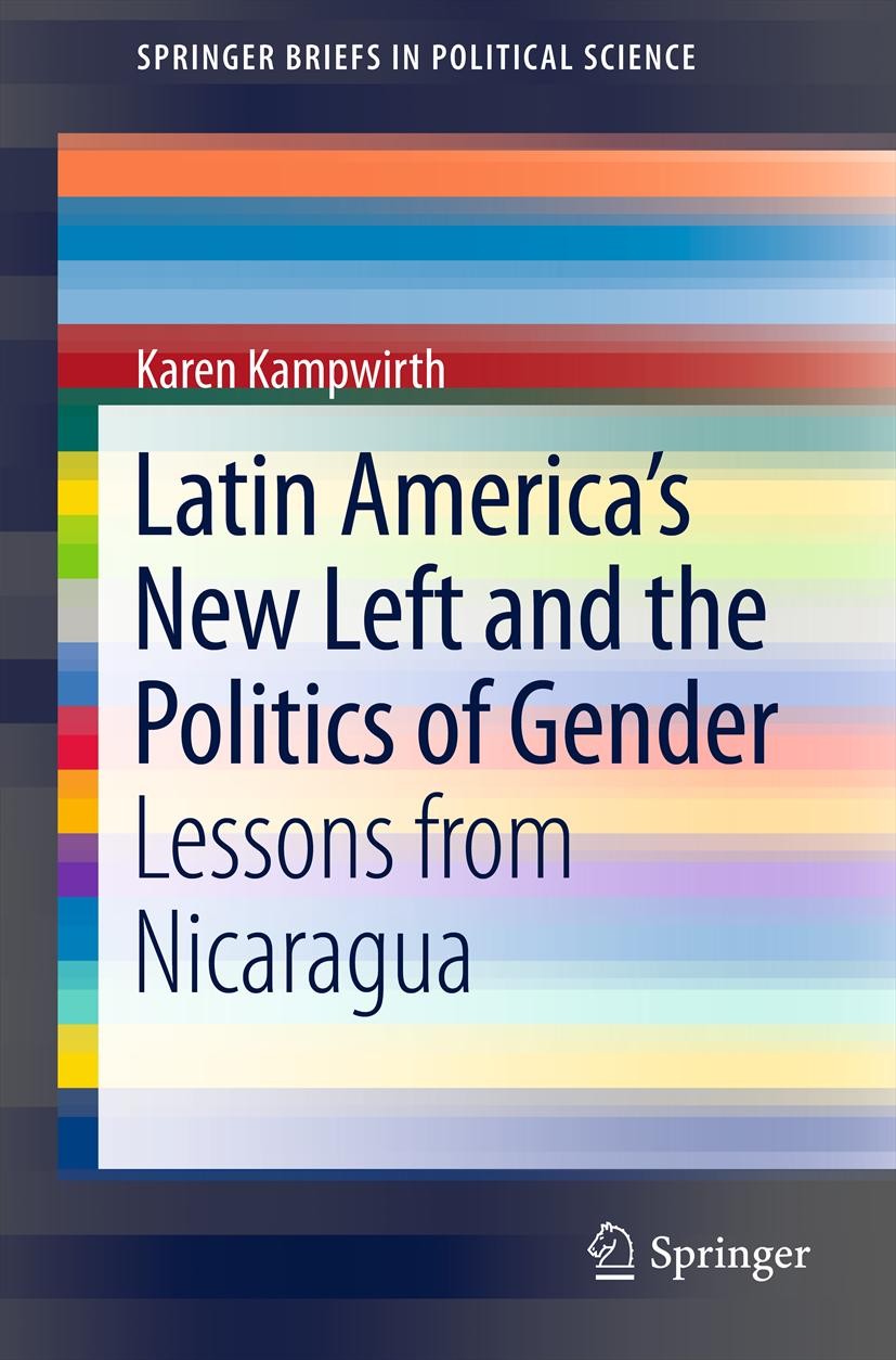 Titlebook: Latin America‘s New Left and the Politics of Gender; Lessons from Nicarag Karen Kampwirth Book 2011 Springer Science+Business Media, LLC 20 Titlebook: Latin America‘s New Left and the Politics of Gender; Lessons from Nicarag Karen Kampwirth Book 2011 Springer Science+Business Media, LLC 20