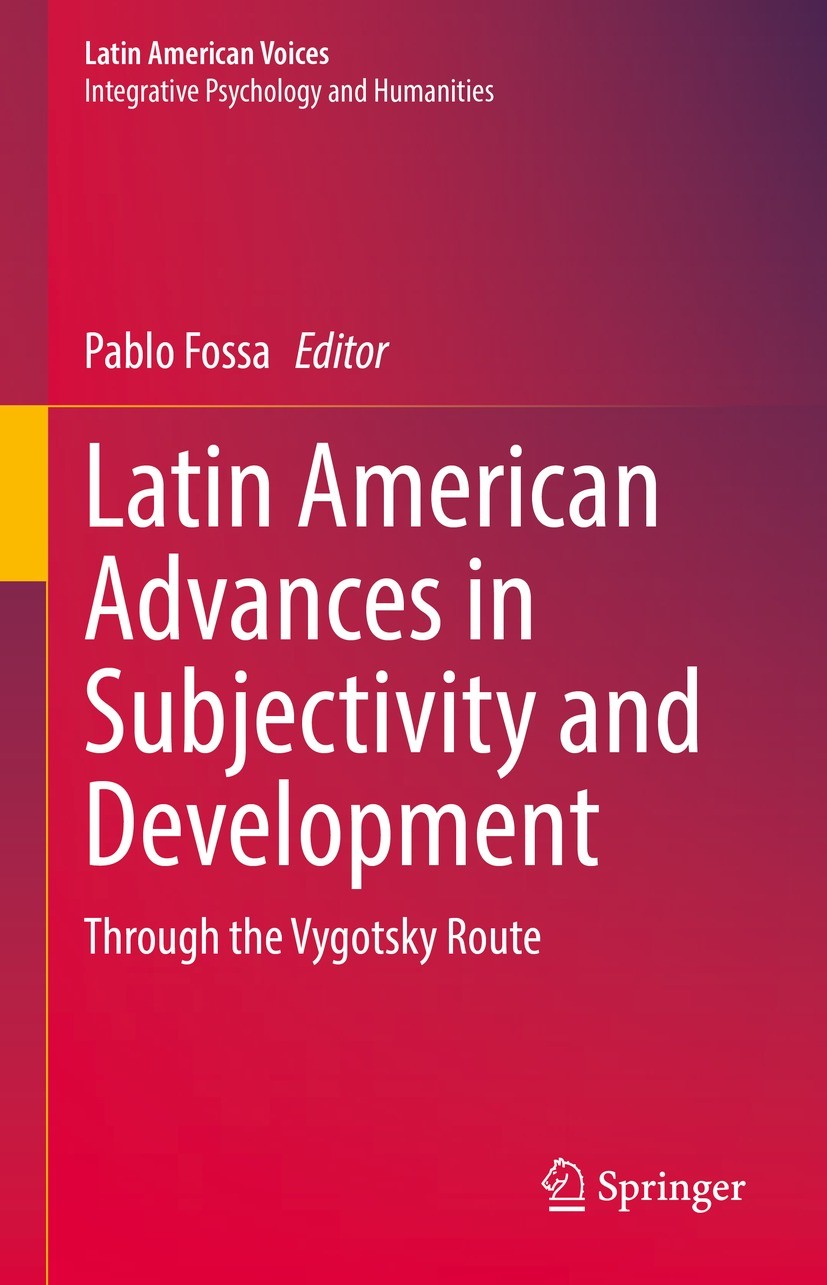 Titlebook: Latin American Advances in Subjectivity and Development; Through the Vygotsky Pablo Fossa Book 2021 The Editor(s) (if applicable) and The A Titlebook: Latin American Advances in Subjectivity and Development; Through the Vygotsky Pablo Fossa Book 2021 The Editor(s) (if applicable) and The A