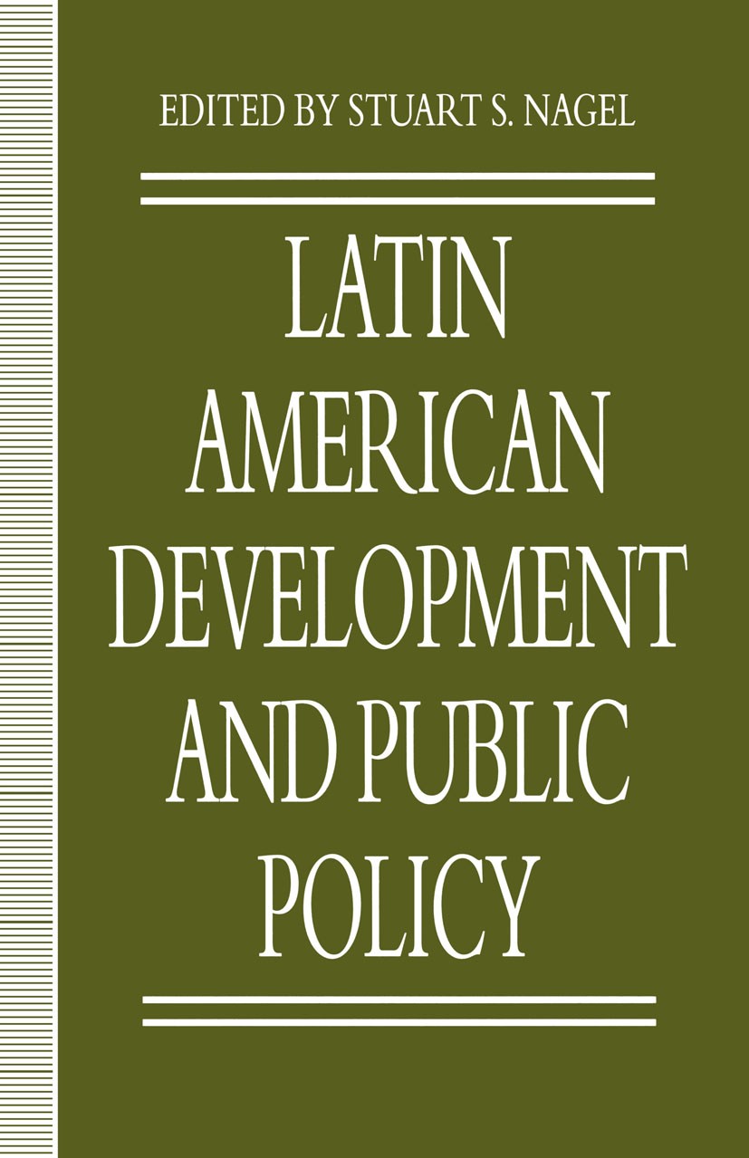 Titlebook: Latin American Development and Public Policy; Stuart S. Nagel (Professor of Political Science) Book 1994 Palgrave Macmillan, a division of Titlebook: Latin American Development and Public Policy; Stuart S. Nagel (Professor of Political Science) Book 1994 Palgrave Macmillan, a division of