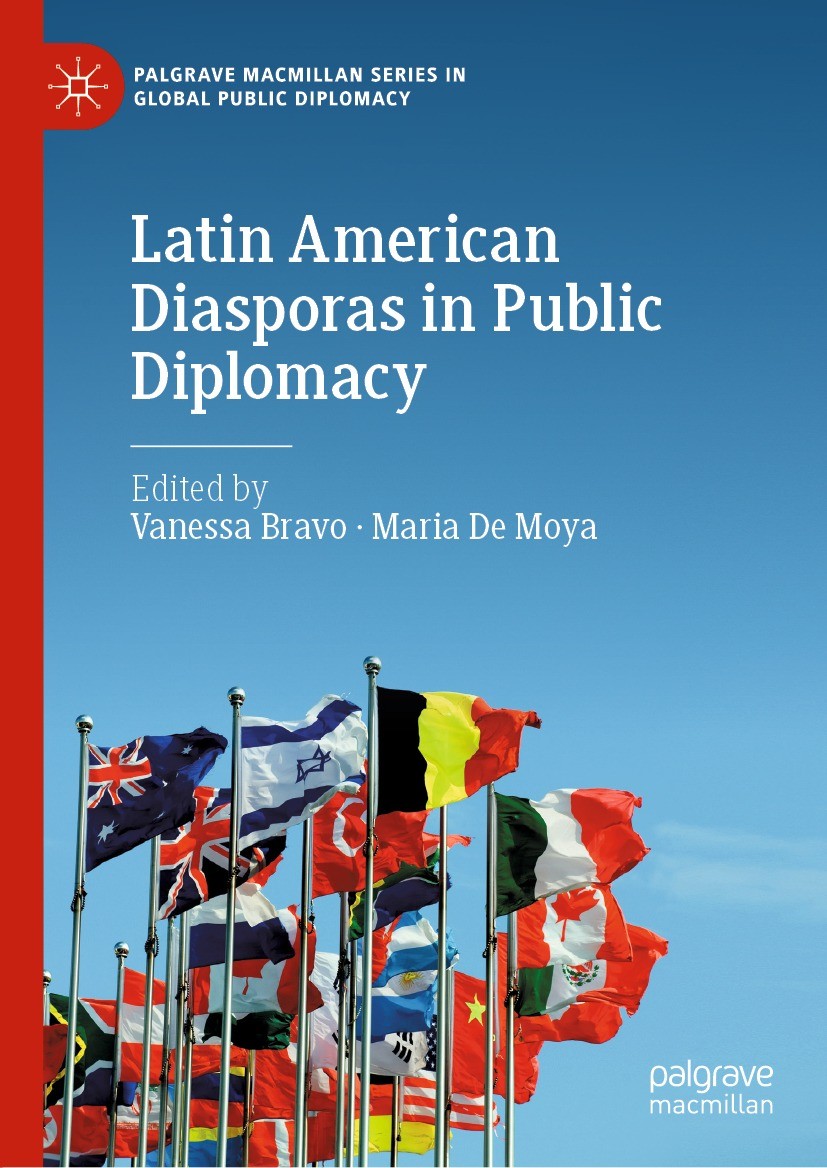 Titlebook: Latin American Diasporas in Public Diplomacy; Vanessa Bravo,Maria De Moya Book 2021 The Editor(s) (if applicable) and The Author(s), unde Titlebook: Latin American Diasporas in Public Diplomacy; Vanessa Bravo,Maria De Moya Book 2021 The Editor(s) (if applicable) and The Author(s), unde
