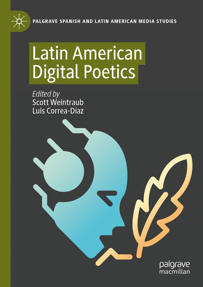 Titlebook: Latin American Digital Poetics; Scott Weintraub,Luis Correa-Díaz Book 2024 The Editor(s) (if applicable) and The Author(s), under exclusiv Titlebook: Latin American Digital Poetics; Scott Weintraub,Luis Correa-Díaz Book 2024 The Editor(s) (if applicable) and The Author(s), under exclusiv