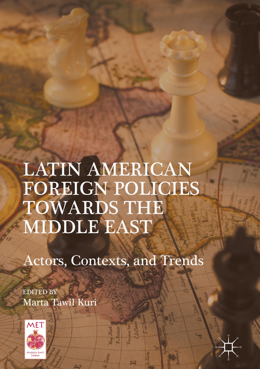 Titlebook: Latin American Foreign Policies towards the Middle East; Actors, Contexts, an Marta Tawil Kuri Book 2016 The Editor(s) (if applicable) and Titlebook: Latin American Foreign Policies towards the Middle East; Actors, Contexts, an Marta Tawil Kuri Book 2016 The Editor(s) (if applicable) and