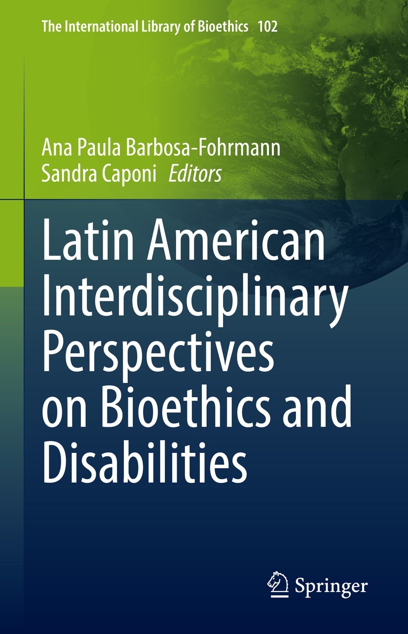 Titlebook: Latin American Interdisciplinary Perspectives on Bioethics and Disabilities; Ana Paula Barbosa-Fohrmann,Sandra Caponi Book 2023 The Editor Titlebook: Latin American Interdisciplinary Perspectives on Bioethics and Disabilities; Ana Paula Barbosa-Fohrmann,Sandra Caponi Book 2023 The Editor