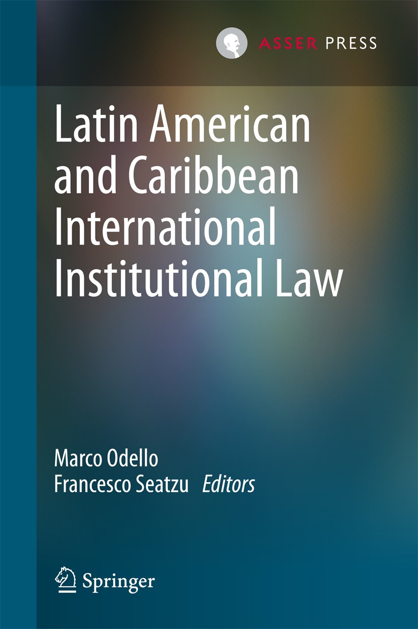 Titlebook: Latin American and Caribbean International Institutional Law; Marco Odello,Francesco Seatzu Book 2015 T.M.C. Asser Press and the authors 2 Titlebook: Latin American and Caribbean International Institutional Law; Marco Odello,Francesco Seatzu Book 2015 T.M.C. Asser Press and the authors 2