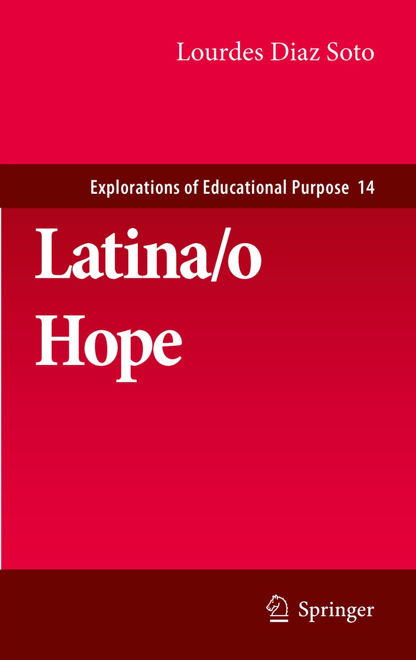 Titlebook: Latina/o Hope; Lourdes Diaz Soto Book 2011 Springer Science+Business Media B.V. 2011 Latina.Latino.Xicana.feminist.immigration Titlebook: Latina/o Hope; Lourdes Diaz Soto Book 2011 Springer Science+Business Media B.V. 2011 Latina.Latino.Xicana.feminist.immigration