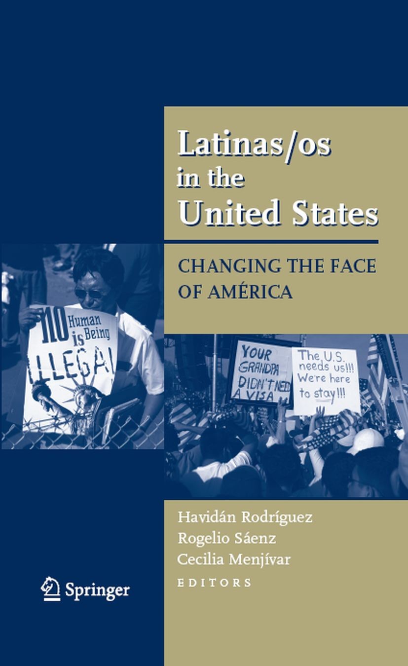 Titlebook: Latinas/os in the United States; Changing the Face of Havidán Rodríguez,Rogelio Sáenz,Cecilia Menjívar Textbook 2008 Springer-Verlag US 200 Titlebook: Latinas/os in the United States; Changing the Face of Havidán Rodríguez,Rogelio Sáenz,Cecilia Menjívar Textbook 2008 Springer-Verlag US 200