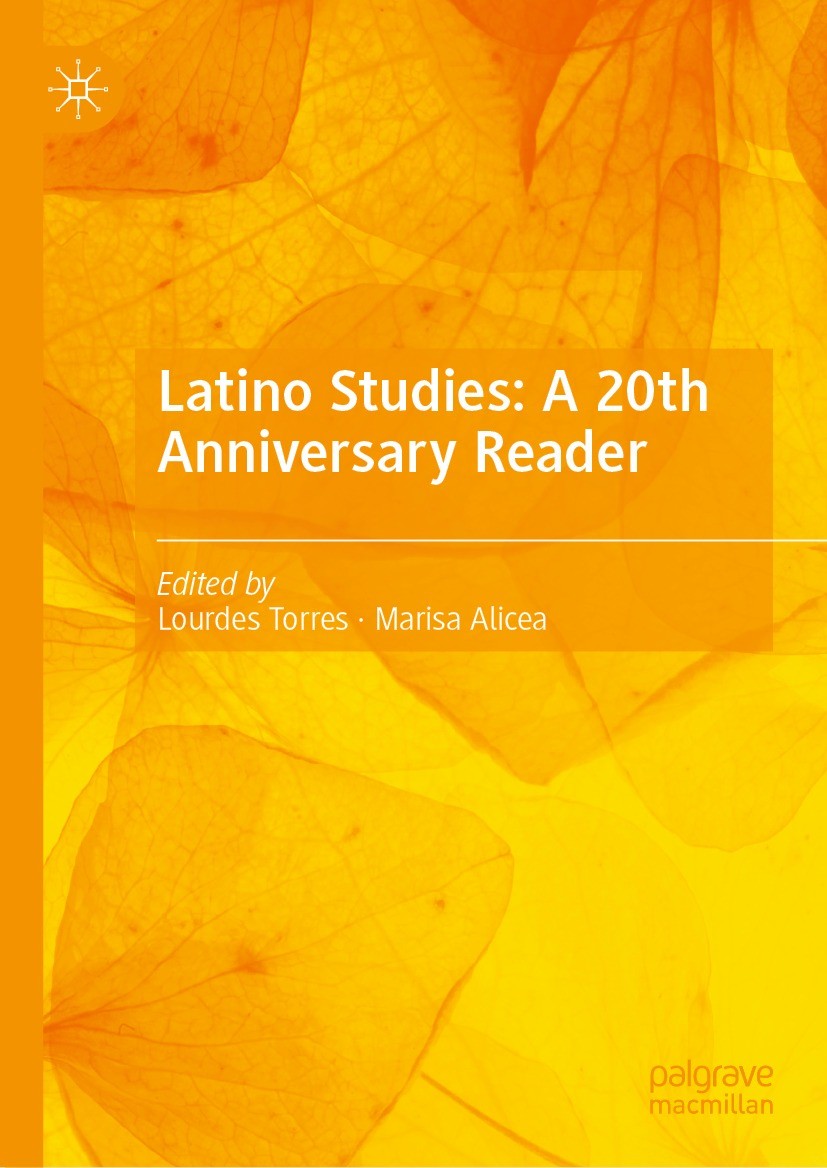 Titlebook: Latino Studies: A 20th Anniversary Reader; Lourdes Torres,Marisa Alicea Book 2024 The Editor(s) (if applicable) and The Author(s), under e Titlebook: Latino Studies: A 20th Anniversary Reader; Lourdes Torres,Marisa Alicea Book 2024 The Editor(s) (if applicable) and The Author(s), under e