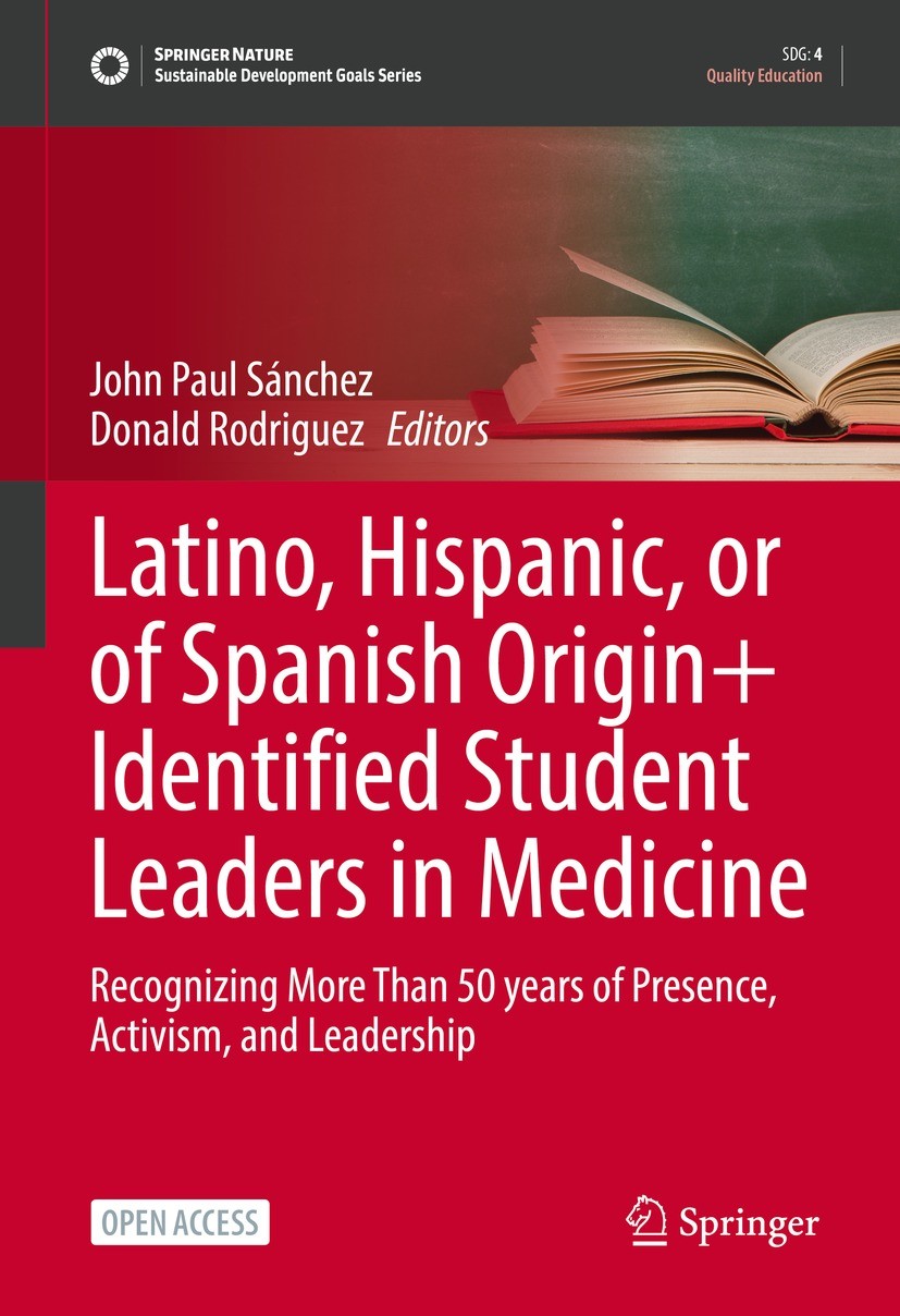 Titlebook: Latino, Hispanic, or of Spanish Origin+ Identified Student Leaders in Medicine; Recognizing More Tha John Paul Sánchez,Donald Rodriguez Boo Titlebook: Latino, Hispanic, or of Spanish Origin+ Identified Student Leaders in Medicine; Recognizing More Tha John Paul Sánchez,Donald Rodriguez Boo