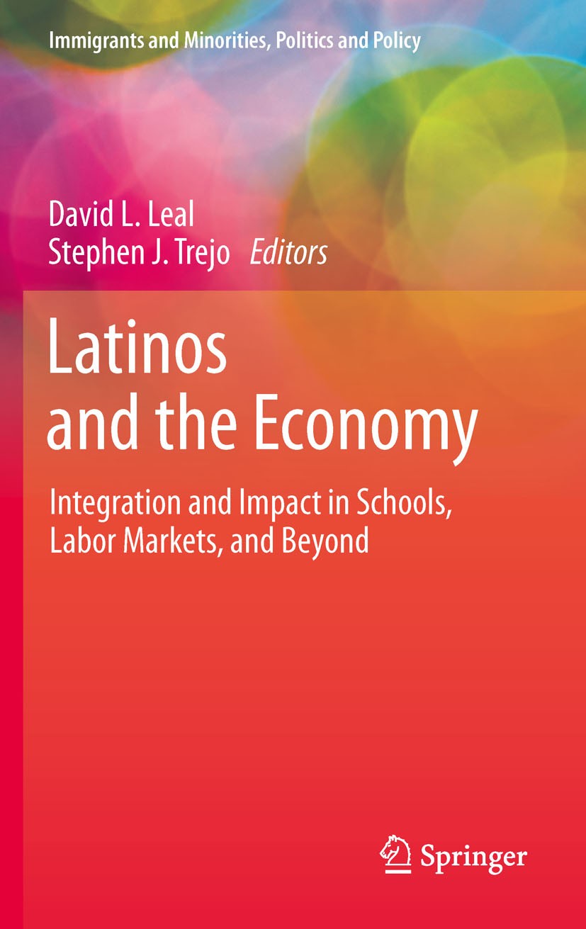 Titlebook: Latinos and the Economy; Integration and Impa David L. Leal,Stephen J. Trejo Book 2011 Springer Science+Business Media, LLC 2011 Economy.Ed Titlebook: Latinos and the Economy; Integration and Impa David L. Leal,Stephen J. Trejo Book 2011 Springer Science+Business Media, LLC 2011 Economy.Ed