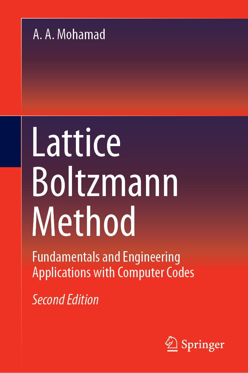 Titlebook: Lattice Boltzmann Method; Fundamentals and Eng A. A. Mohamad Book 2019Latest edition Springer-Verlag London Ltd., part of Springer Nature 2 Titlebook: Lattice Boltzmann Method; Fundamentals and Eng A. A. Mohamad Book 2019Latest edition Springer-Verlag London Ltd., part of Springer Nature 2