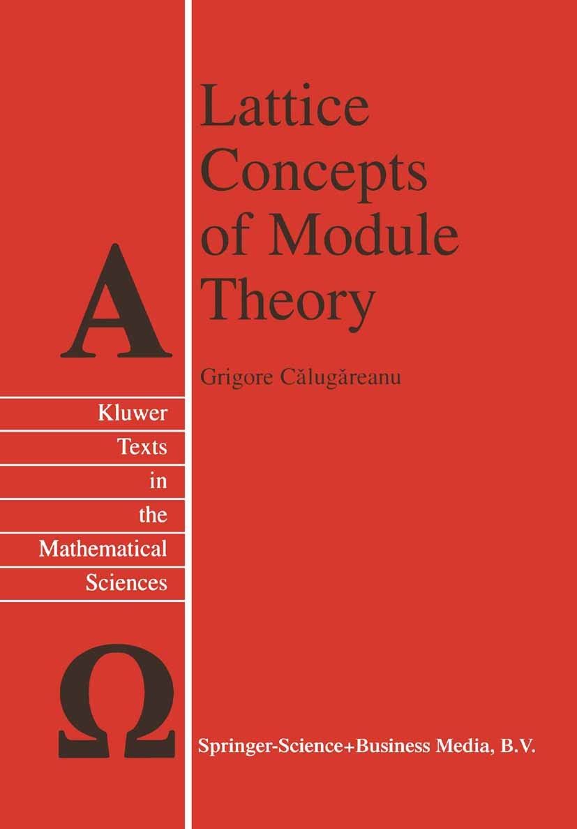 Titlebook: Lattice Concepts of Module Theory; Grigore Călugăreanu Book 2000 Springer Science+Business Media Dordrecht 2000 Group theory.Lattice.algeb Titlebook: Lattice Concepts of Module Theory; Grigore Călugăreanu Book 2000 Springer Science+Business Media Dordrecht 2000 Group theory.Lattice.algeb