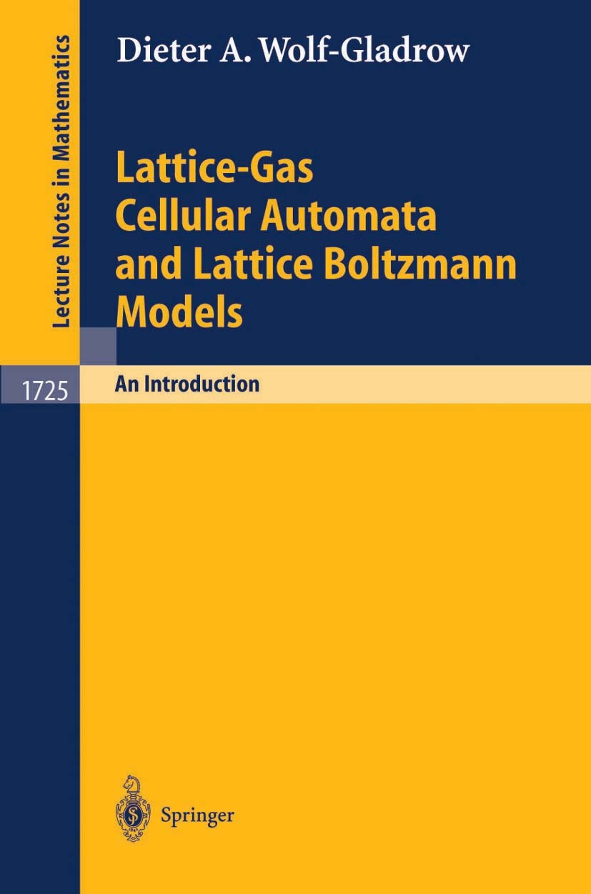 Titlebook: Lattice-Gas Cellular Automata and Lattice Boltzmann Models; An Introduction Dieter A. Wolf-Gladrow Book 2000 Springer-Verlag Berlin Heidelb Titlebook: Lattice-Gas Cellular Automata and Lattice Boltzmann Models; An Introduction Dieter A. Wolf-Gladrow Book 2000 Springer-Verlag Berlin Heidelb