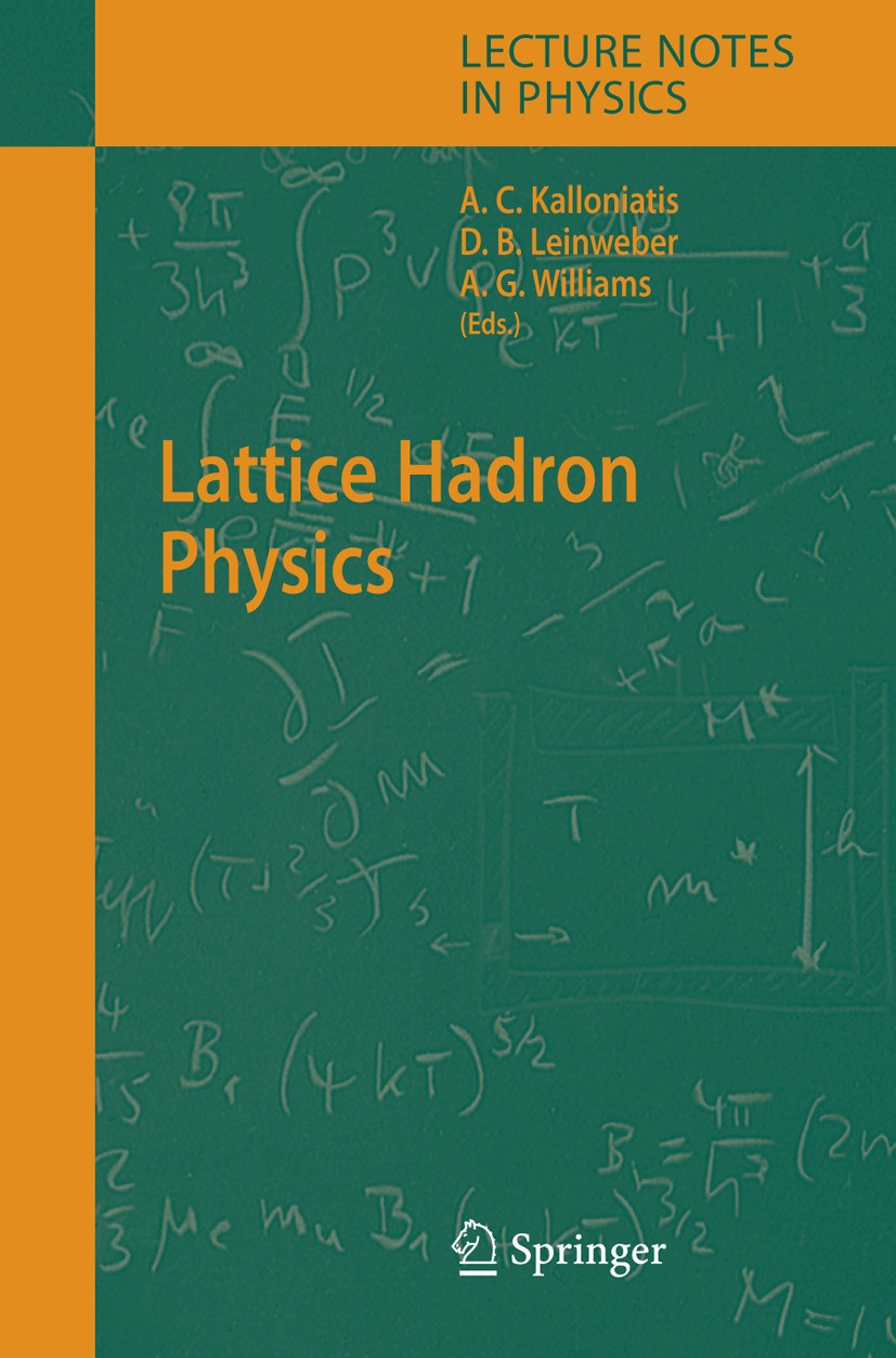 Titlebook: Lattice Hadron Physics; Alex Kalloniatis,Derek Leinweber,Anthony Williams Book 2005 Springer-Verlag Berlin Heidelberg 2005 Baryon.Gauge th Titlebook: Lattice Hadron Physics; Alex Kalloniatis,Derek Leinweber,Anthony Williams Book 2005 Springer-Verlag Berlin Heidelberg 2005 Baryon.Gauge th