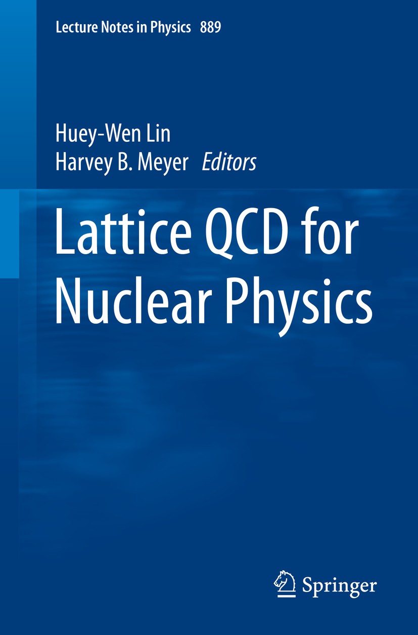 Titlebook: Lattice QCD for Nuclear Physics; Huey-Wen Lin,Harvey B. Meyer Book 2015 Springer International Publishing Switzerland 2015 Continuum Field Titlebook: Lattice QCD for Nuclear Physics; Huey-Wen Lin,Harvey B. Meyer Book 2015 Springer International Publishing Switzerland 2015 Continuum Field
