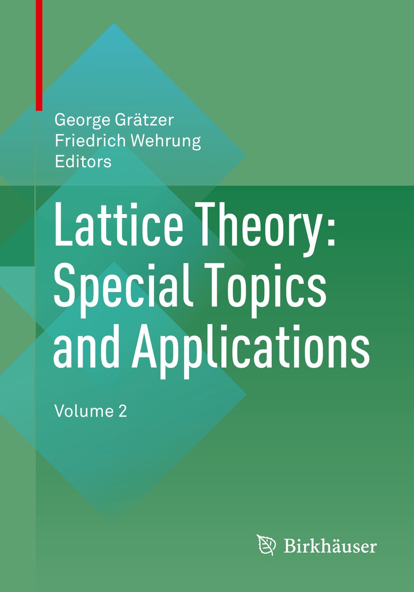 Titlebook: Lattice Theory: Special Topics and Applications; Volume 2 George Grätzer,Friedrich Wehrung Book 2016 Springer International Publishing Swit Titlebook: Lattice Theory: Special Topics and Applications; Volume 2 George Grätzer,Friedrich Wehrung Book 2016 Springer International Publishing Swit